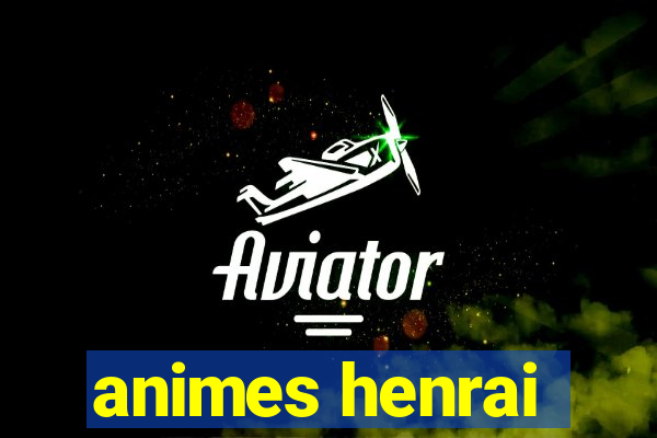 animes henrai